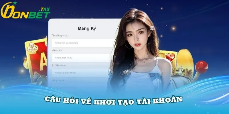 Câu hỏi thường gặp về tạo tài khoản