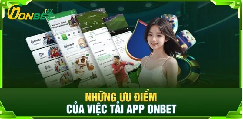 Tải App ONBET 3 Những ưu điểm của viêkc tải app ONBET