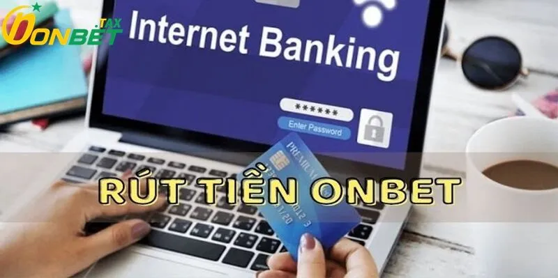 Rút Tiền ONBET 2 Quy trình rút tiền tại trang nhà cái ONBET